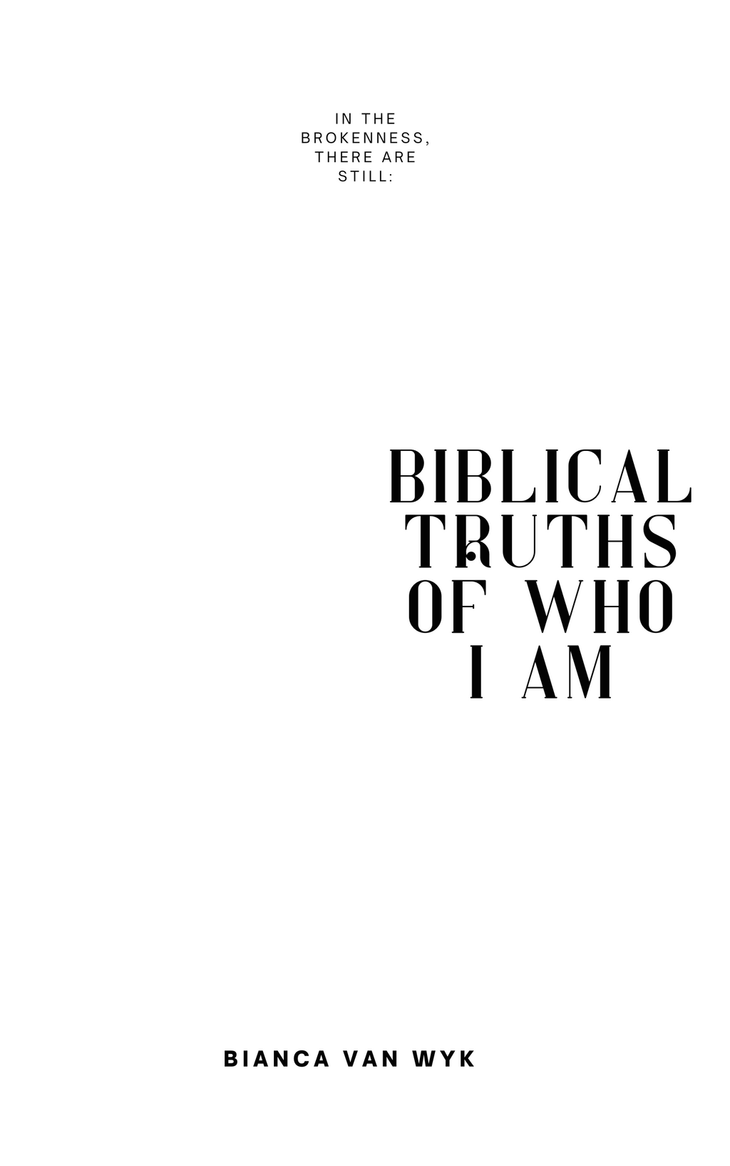 In the Brokeness, there are still: Biblical Truths of who I am